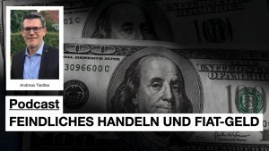 PODCAST: Feindliches Handeln und Fiat-Geld