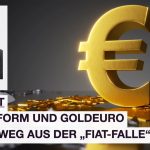 PODCAST: Geldreform und Goldeuro als Ausweg aus der “Fiat-Falle”