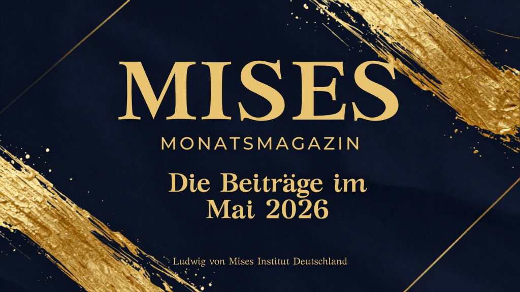 MISES Monatsmagazin | Die Beiträge im Mai 2026